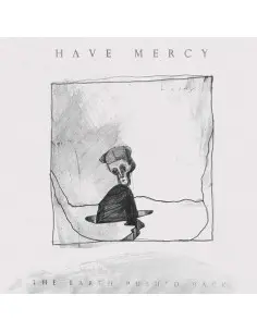 Have Mercy - The Earth Pushed Back