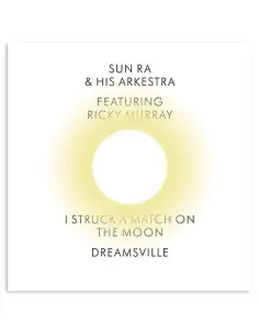 Sun Ra And His Arkestra - I Struck A Match On The Moon Dreamsville 7p Ltd.Ed.
