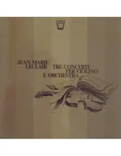 Leclair Jean-Marie - Tre Concerti Per Violino E Orchestra Op.