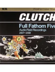 Clutch - Full Fathom Five: Audio Field Recordings 2007-2008