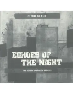 Pitch Black - Echoes Of The Night (The Adrian Sherwood Remixes)