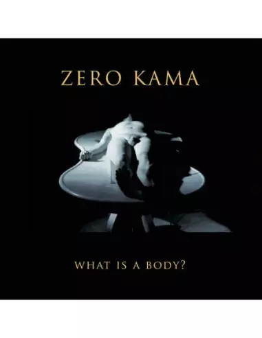 Zero Kama - What Is A Body Zero Kama - What Is A Body