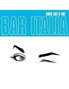 Bar Italia - Some Like It Hot