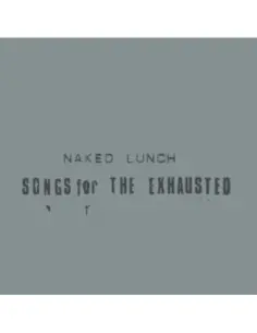 Naked Lunch - Songs For The Exhausted