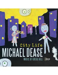 Dease, Michael - City Life: Music of Gregg Hill - (CD)